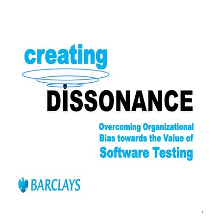 Creating Dissonance: Overcoming Organizational Bias toward Software Testing