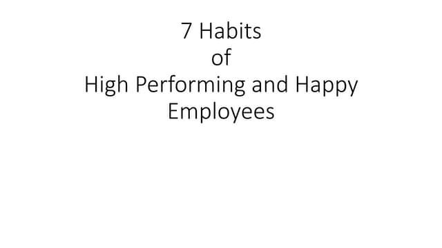 Seven habits of happy and high performing employees
