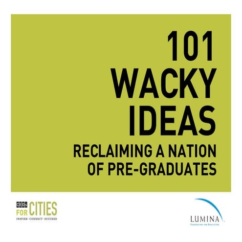 101 Wacky ideas: Reclaiming a Nation of Pre-Graduates