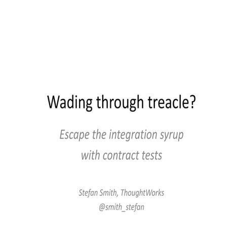Wading through treacle? Escape the integration syrup with contract tests