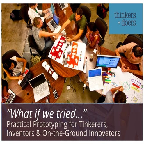 "What if we tried..." Practical Prototyping for Tinkerers, Inventors & On-the...