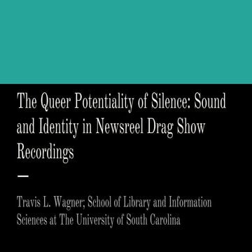 Wagner The Queer Potentiality of Silence: Sound and Identity in Newsreel Drag...