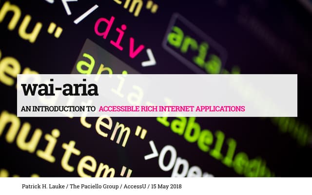 WAI-ARIA An introduction to Accessible Rich Internet Applications / AccessU 2018