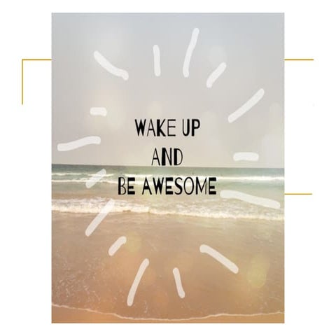 Wake up and be Awesome!