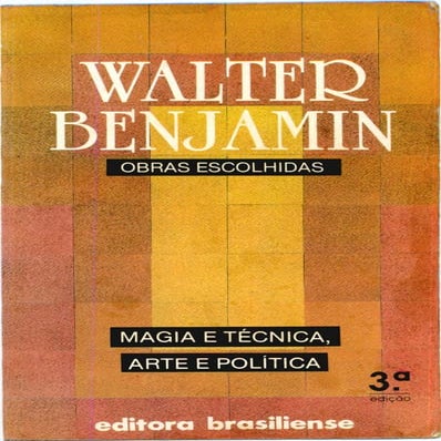 Walter benjamin   magia e técnica, arte e política
