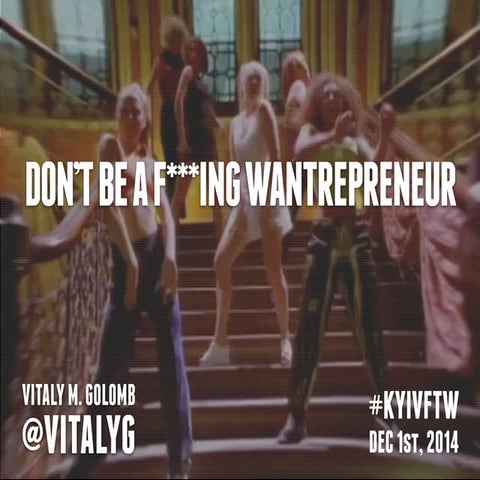Don't Be A Wantrepreneur   #KyivFTW