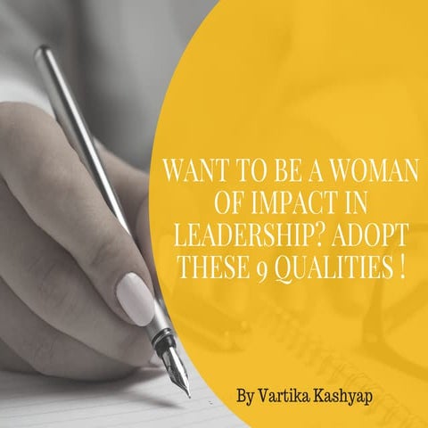 Want to be a woman of impact in leadership? Adopt these 9 qualities!