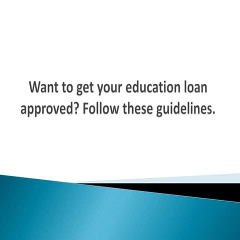 Want to get your education loan approved? Follow these guidelines.