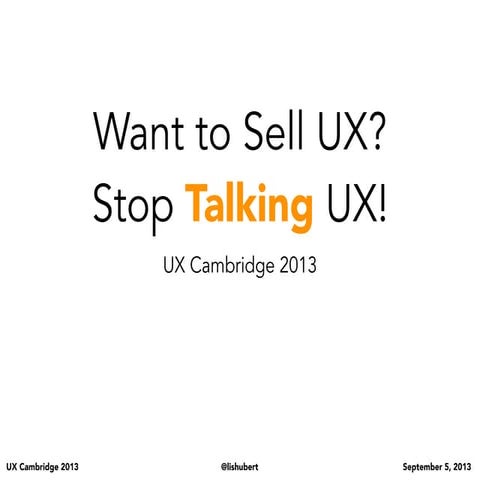 Want to Sell UX? Stop Talking UX!