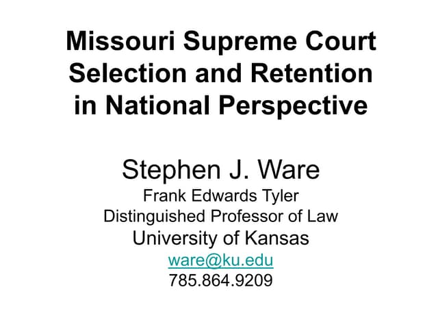 Missouri Supreme Court Selection and Retention in National Perspective Missouri Supreme Court Selection and Retention in National Perspective