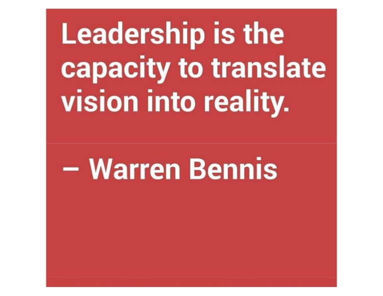 Warren Bennis on Leadership Leadership is the capacity to translate…
