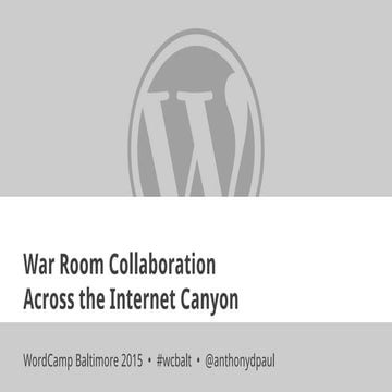 War Room Collaboration Across the Internet Canyon - WordCamp Baltimore 2015