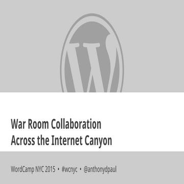 War Room Collaboration Across the Internet Canyon -  WordCamp NYC 2015