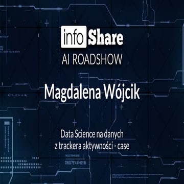 infoShare AI Roadshow 2018 - Magdalena Wójcik (Data Love) - Data Science na d...