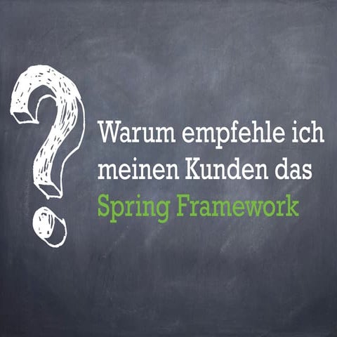 Warum empfehle ich meinen Kunden das Spring Framework? 