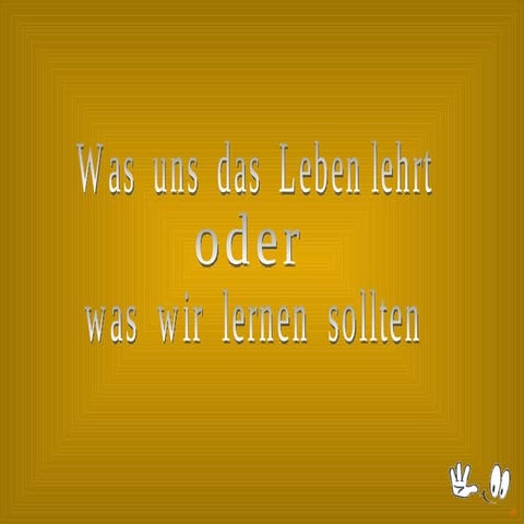 Was Uns Das Leben Lehrt PPT