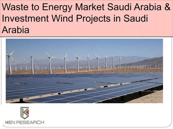 Waste to Energy Market Saudi Arabia: Investment Wind Projects in Saudi Arabia...