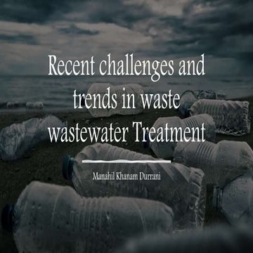 Recent Challenges and trends in waste wastewater treatment by Manahil khanam Durrani.pptx