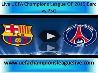 Watch barc vs psg 15 april 2015 full coverage