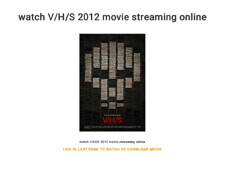 Watch V H S 2012 Movie Streaming Online Watch V H S 2012 Movie Streaming Online