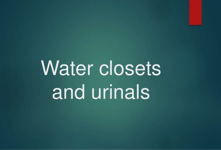 Water closets and urinals