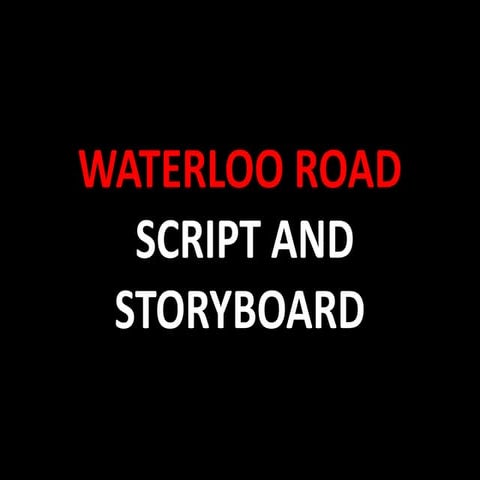 Waterloo road script | PPTX