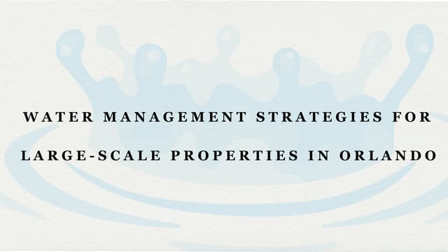 Water Management Strategies for Large-Scale Properties in Orlando