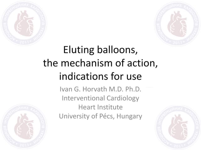 Eluting balloons, the mechanism of action, indications for use Ivan. G. Horvath