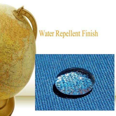 Water repellent finish.