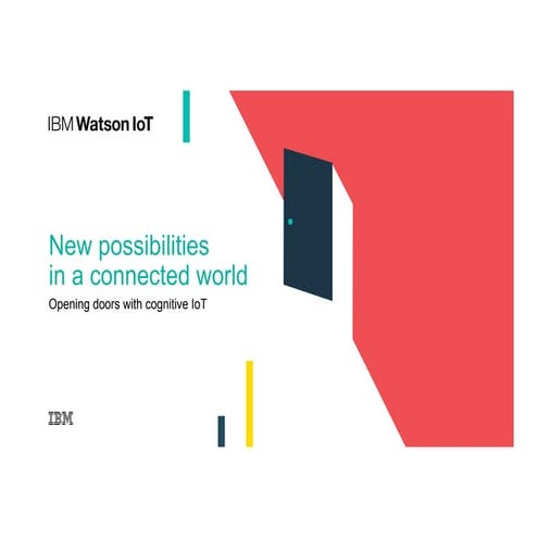 IBM Watson IoT - New Possibilities in a Connected World