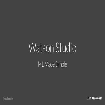 Watson Studio : ML Made Simple