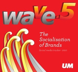 Wave 5 - The Socialisation of Brands | UM | Social Media Tracker