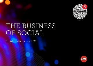 Wave 6 - The Business of Social | UM | Social Media Tracker