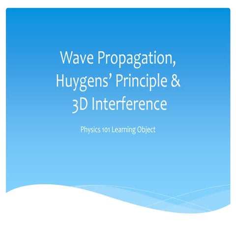 Wave Propagation, Huygens' Principle, and 3D Interference