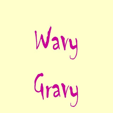 Wavy gravy basics
