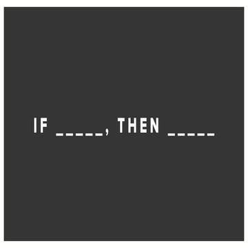 If_____, Then____