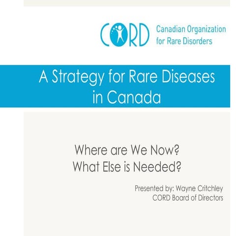 Strategy for Rare Diseases in Canada Where are we now? What else is needed? 