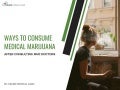 Ways to Consume Medical Marijuana after Consulting MMJ Doctors in san diego