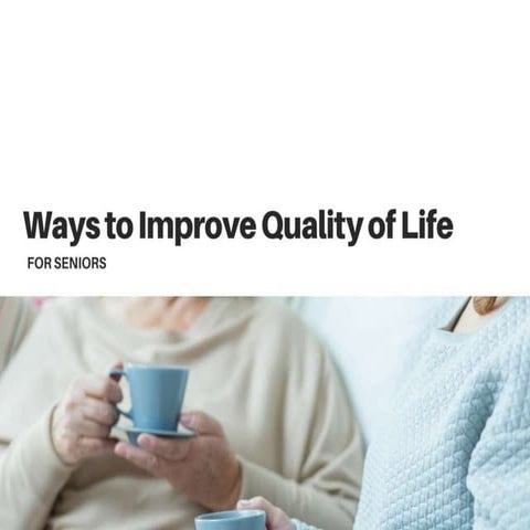Ways to Improve Quality of Life for Seniors | PPTX