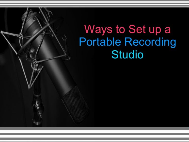 Ways to Set up a Portable Recording Studio