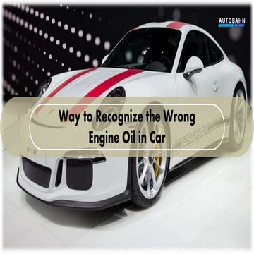 Way to Recognize the Wrong Engine Oil in Car | PPTX