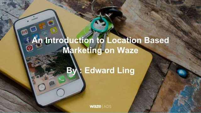 Waze - An introduction to Location Based Marketing on Waze [HUBFORUM]