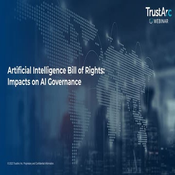 TrustArc Webinar - Artificial Intelligence Bill of Rights: Impacts on AI Gove...