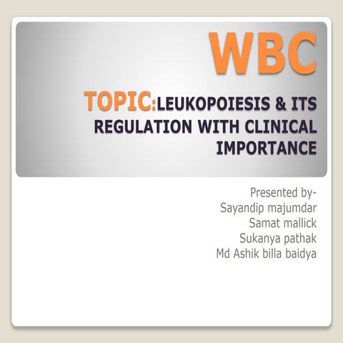 LEUKOPOIESIS (WBC FORMATION) & Its REGULATION with CLINICAL IMPORTANCE OF WBC ppt.x
