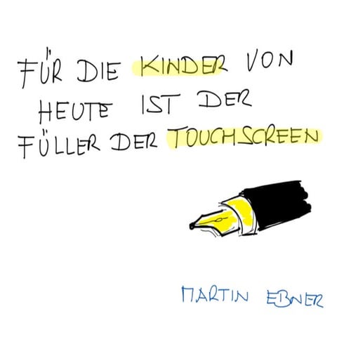 Für die Kinder von heute ist der Füller der Touchscreen