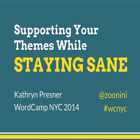 Supporting Your Themes While Staying Sane - WordCamp New York