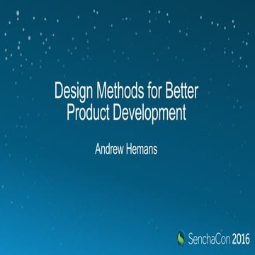 SenchaCon 2016: Design Methods for Better Product Development - Andrew Hemans   