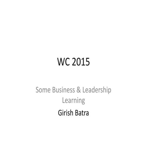 Wc 2015 leadership lessons by Girish Batra