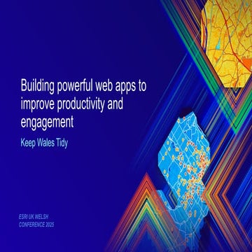 Building powerful web apps to improve productivity and engagement - Esri UK W...