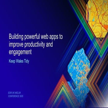 Building Powerful Web Apps to Improve Productivity and Engagement - Esri UK W...